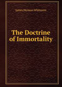 The Doctrine of Immortality .