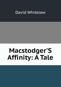 Macstodger'S Affinity: A Tale