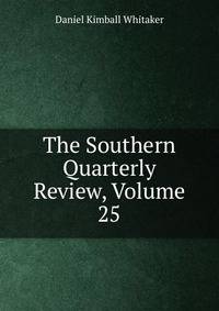 The Southern Quarterly Review, Volume 25