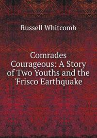 Comrades Courageous: A Story of Two Youths and the 'Frisco Earthquake