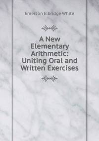 A New Elementary Arithmetic: Uniting Oral and Written Exercises