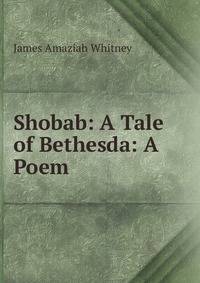 Shobab: A Tale of Bethesda: A Poem