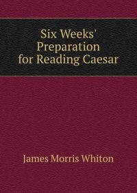 Six Weeks' Preparation for Reading Caesar