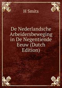 De Nederlandsche Arbeidersbeweging in De Negentiende Eeuw (Dutch Edition)