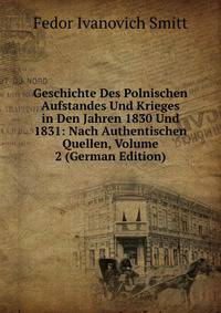 Geschichte Des Polnischen Aufstandes Und Krieges in Den Jahren 1830 Und 1831: Nach Authentischen Quellen, Volume 2 (German Edition)