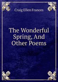 The Wonderful Spring, And Other Poems