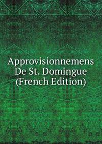 Approvisionnemens De St. Domingue (French Edition)