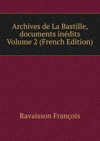 Archives de La Bastille, documents inedits Volume 2 (French Edition)