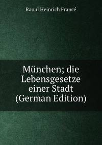 Munchen; die Lebensgesetze einer Stadt (German Edition)