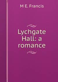 Lychgate Hall: a romance