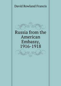 Russia from the American Embassy, 1916-1918