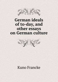 German ideals of to-day, and other essays on German culture