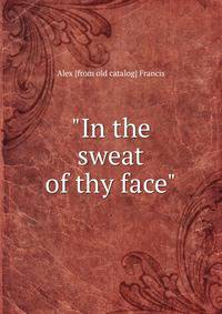 "In the sweat of thy face"