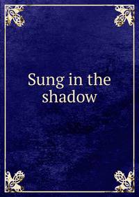 Sung in the shadow