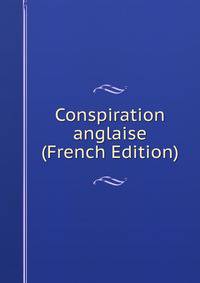 Conspiration anglaise (French Edition)