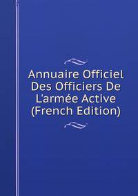 Annuaire Officiel Des Officiers De L'arm?e Active (French Edition)