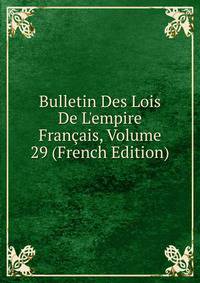 Bulletin Des Lois De L'empire Fran?ais, Volume 29 (French Edition)