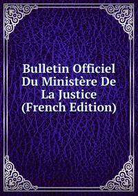 Bulletin Officiel Du Ministere De La Justice (French Edition)