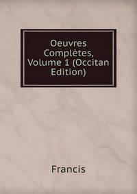 Oeuvres Completes, Volume 1 (Occitan Edition)
