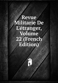 Revue Militarie De L'?tranger, Volume 22 (French Edition)