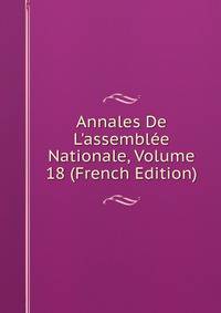 Annales De L'assembl?e Nationale, Volume 18 (French Edition)