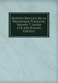Bulletin Des Lois De La R?publique Fran?aise, Volume 7, issues 174-204 (French Edition)