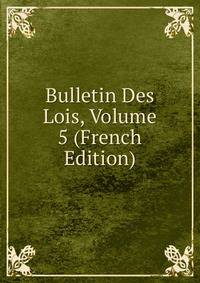 Bulletin Des Lois, Volume 5 (French Edition)