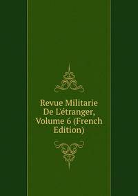 Revue Militarie De L'?tranger, Volume 6 (French Edition)