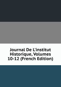Journal De L'institut Historique, Volumes 10-12 (French Edition)