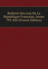 Bulletin Des Lois De La Republique Francaise, Issues 793-820 (French Edition)