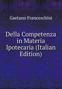 Della Competenza in Materia Ipotecaria (Italian Edition)
