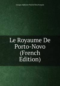Le Royaume De Porto-Novo (French Edition)