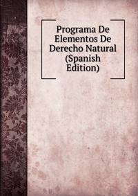 Programa De Elementos De Derecho Natural (Spanish Edition)