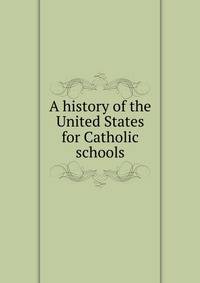 A history of the United States for Catholic schools