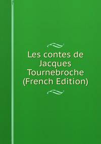 Les contes de Jacques Tournebroche (French Edition)