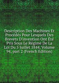 Description Des Machines Et Proc?d?s Pour Lesquels Des Brevets D'invention Ont ?t? Pris Sous Le R?gime De La Loi Du 5 Juillet 1844, Volume 94, part 2 (French Edition)
