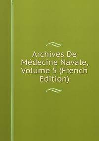 Archives De Medecine Navale, Volume 5 (French Edition)