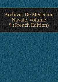 Archives De Medecine Navale, Volume 9 (French Edition)