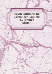 Revue Militarie De L'?tranger, Volume 13 (French Edition)