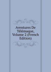 Aventures De Telemaque, Volume 2 (French Edition)