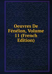 Oeuvres De Fenelon, Volume 11 (French Edition)