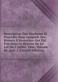 Description Des Machines Et Proc?d?s Pour Lesquels Des Brevets D'invention Ont ?t? Pris Sous Le R?gime De La Loi Du 5 Juillet 1844, Volume 86, part 2 (French Edition)