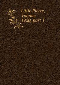 Little Pierre, Volume 1920, part 1