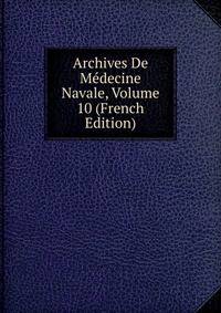 Archives De Medecine Navale, Volume 10 (French Edition)