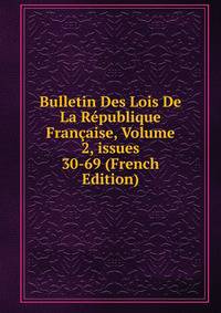 Bulletin Des Lois De La R?publique Fran?aise, Volume 2, issues 30-69 (French Edition)