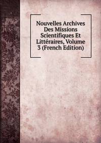 Nouvelles Archives Des Missions Scientifiques Et Litteraires, Volume 3 (French Edition)