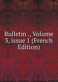 Bulletin ., Volume 3, issue 1 (French Edition)