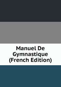 Manuel De Gymnastique (French Edition)