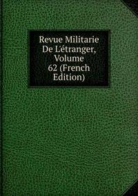 Revue Militarie De L'?tranger, Volume 62 (French Edition)