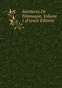 Aventures De Telemaque, Volume 1 (French Edition)
